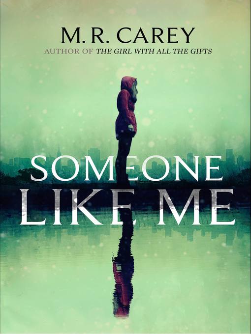 Title details for Someone Like Me by M. R. Carey - Wait list